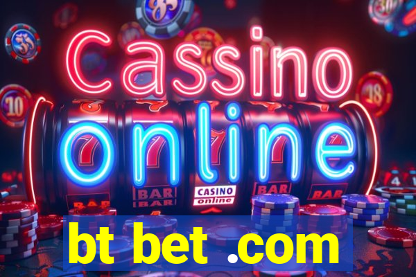 bt bet .com